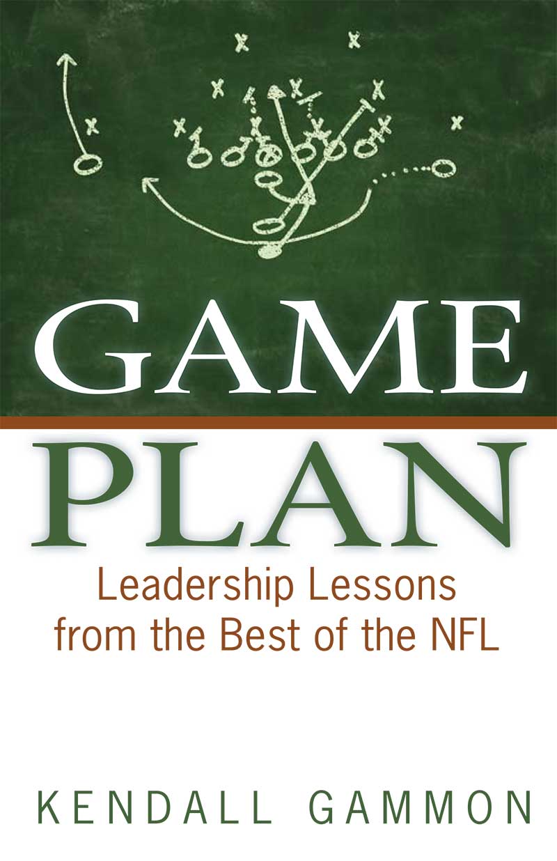 Game Plan: Leadership Lessons from the Best of the NFL by Kendall Gammon